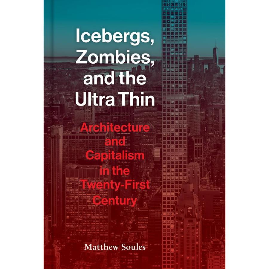 Book Review – Icebergs, Zombies, and the Ultra Thin: Architecture and Capitalism in the Twenty-First Century - Vimarsana News